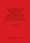 Oriental Influence in the Aegean and Eastern Mediterranean Helmet Traditions in the 8th-7th Centuries B.C. - Book
