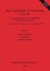 New Techniques for Old Times - CAA 98 - Computer Applications and Quantitative Methods in Archaeology : Computer Applications and Quantitative Methods in Archaeology: Proceedings of the 26th Conferenc - Book