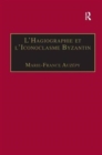 L’Hagiographie et l’Iconoclasme Byzantin : Le cas de la Vie d’Etienne le Jeune - Book