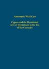Cyprus and the Devotional Arts of Byzantium in the Era of the Crusades - Book