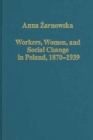 Workers, Women, and Social Change in Poland, 1870–1939 - Book