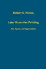 Later Byzantine Painting : Art, Agency, and Appreciation - Book