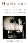 Hungary : The Rise and Fall of Feasible Socialism - Book