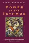 Power in the Isthmus : A Political History of Modern Central America - Book