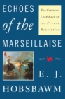 Echoes of the Marseillaise : Two Centuries Look Back on the French Revolution - Book