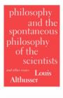 Philosophy and the Spontaneous Philosophy of the Scientists and Other Essays - Book