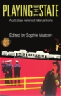 Playing the State : Australian Feminist Interventions - Book