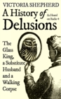 A History of Delusions : The Glass King, a Substitute Husband and a Walking Corpse - eBook