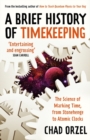 A Brief History of Timekeeping : The Science of Marking Time, From Stonehenge to Atomic Clocks - Book