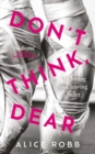 Don’t Think, Dear : On Loving and Leaving Ballet - Book