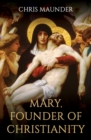 Mary, Founder of Christianity - Book