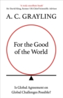 For the Good of the World : Why Our Planet's Crises Need Global Agreement Now - eBook
