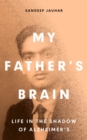 My Father's Brain : Understanding Life in the Shadow of Alzheimer's - eBook