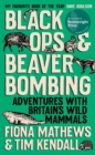 Black Ops and Beaver Bombing : Adventures with Britain's Wild Mammals - Book