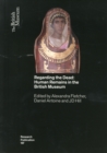 Regarding the Dead : Human Remains in the British Museum - Book