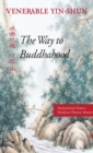The Way to Buddhahood : Instructions from a Modern Chinese Master - eBook