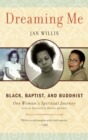 Dreaming Me : Black, Baptist, and Buddhist - One Woman's Spiritual Journey - eBook