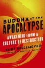 Buddha at the Apocalypse : Awakening from a Culture of Destruction - eBook