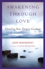 Awakening Through Love : Unveiling Your Deepest Goodness - eBook