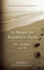 12 Steps on Buddha's Path : Bill, Buddha, and We - eBook