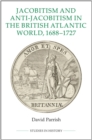 Jacobitism and Anti-Jacobitism in the British Atlantic World, 1688-1727 - Book