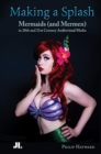 Making a Splash : Mermaids (and Mer-Men) in 20th and 21st Century Audiovisual Media - Book
