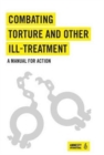 Combating Torture and Other Ill-Treatment : A Manual for Action - Book