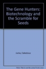 The Gene Hunters : Biotechnology and the Scramble for Seeds - Book