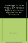 The Struggle for South Africa : A Reference Guide to Movements, Organizations and Institutions v. 2 - Book
