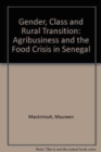 Gender, Class and Rural Transition : Agribusiness and the Food Crisis in Senegal - Book