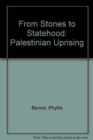 From Stones to Statehood : Palestinian Uprising - Book