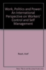 Work, Politics and Power : An International Perspective on Workers' Control and Self Management - Book