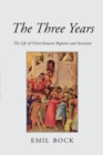 The Three Years : The Life of Christ Between Baptism and Ascension - Book