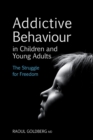 Addictive Behaviour in Children and Young Adults : The Struggle for Freedom - Book