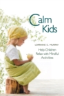 Calm Kids : Help Children Relax with Mindful Activities - Lorraine Murray