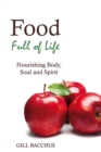 Food Full of Life : Nourishing Body, Soul and Spirit - Gill Bacchus