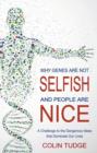 Why Genes Are Not Selfish and People Are Nice : A Challenge to the Dangerous Ideas that Dominate our Lives - Book