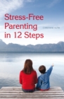 Stress-Free Parenting in 12 Steps - Christiane Kutik