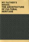 My Father's House : The Architecture of Cultural Heritage - Book