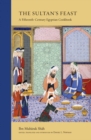 The Sultan's Feast : A Fifteenth-Century Egyptian Cookbook - Book