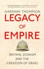 Legacy of Empire : Britain, Zionism and the Creation of Israel - eBook