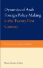 Dynamics of Arab Foreign Policy-making in the Twenty-first Century : Domestic Constraints and External Challenges - Book