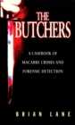 The Butchers : Casebook of Macabre Crimes and Forensic Detection - Book