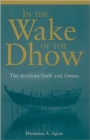 In the Wake of the Dhow : The Arabian Gulf and Oman - Book
