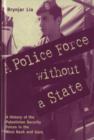 A Police Force without a State : A History of the Palestinian Security Forces in the West Bank and Gaza - Book