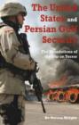 The United States and Persian Gulf Security : The Foundations of the War on Terror - Book
