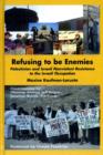 Refusing to be Enemies : Palestinian and Israeli Nonviolent Resistance to the Israeli Occupation - Book