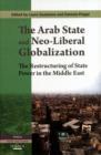 The Arab State and Neo-liberal Globalization : The Restructuring of State Power in the Middle East - Book