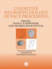 The Cognitive Neuroscience of Face Processing : A Special Issue of Cognitive Neuropsychology - Book