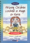 Helping Children Locked in Rage or Hate : A Guidebook - Book